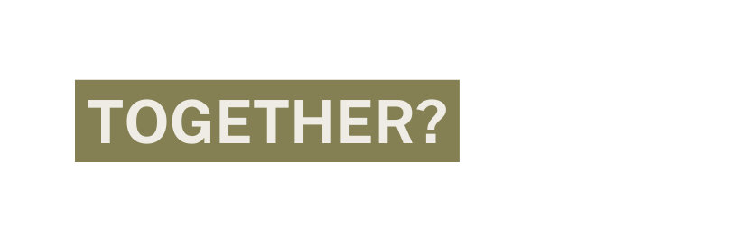 together