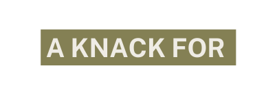 A knack for